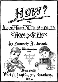 How? or, Spare Hours Made Profitable for Boys and Girls