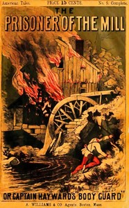 The Prisoner of the Mill; or, Captain Hayward's "Body Guard"