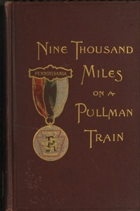 Nine Thousand Miles on a Pullman Train: An Account of a Tour of Railroad Conductors from Philadelphia to the Pacific Coast and Return