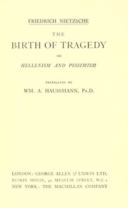 The Birth of Tragedy; or, Hellenism and Pessimism