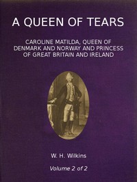 A Queen of Tears, vol. 2 of 2: Caroline Matilda, Queen of Denmark and Norway and Princess of Great Britain and Ireland