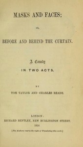 Masks and Faces; or, Before and Behind the Curtain: A Comedy in Two Acts