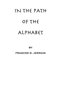 In the path of the alphabet: an historical account of the ancient beginnings and evolution of the modern alphabet