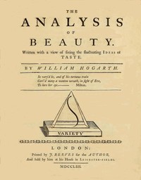 The Analysis of Beauty: Written with a view of fixing the fluctuating ideas of taste
