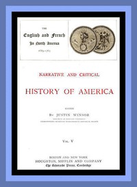 Narrative and Critical History of America, Vol. 5 (of 8): The English and French in North America 1689-1763