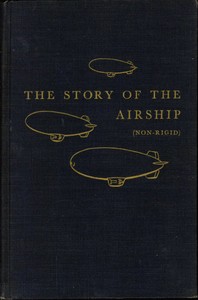 The Story of the Airship (Non-rigid): A Study of One of America's Lesser Known Defense Weapons