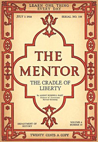 The Mentor: The Cradle of Liberty, Vol. 6, Num. 10, Serial No. 158, July 1, 1918
