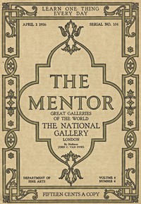 The Mentor: The National Gallery—London, Vol. 4, Num. 4, Serial No. 104, April 1, 1916: Great Galleries of the World
