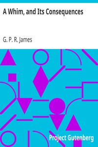 A Whim, and Its Consequences: Collection of British Authors Vol. CXIV
