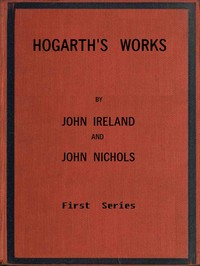 Hogarth's Works, with life and anecdotal descriptions of his pictures. Volume 1 (of 3)