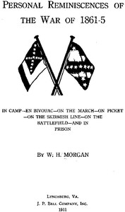 Personal Reminiscences of the War of 1861-5: In Camp—en Bivouac—on the March—on Picket—on the Skirmish Line—on the Battlefield—and in Prison