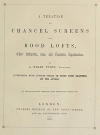 A Treatise on Chancel Screens and Rood Lofts: Their Antiquity, Use, and Symbolic Signification