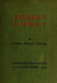 Robert Emmet: A Survey of His Rebellion and of His Romance