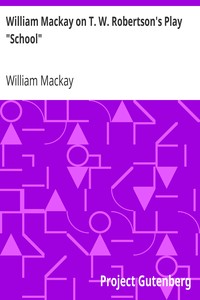 William Mackay on T. W. Robertson's Play "School"