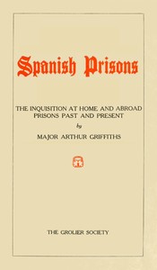 Spanish Prisons: The Inquisition at Home and Abroad, Prisons Past and Present