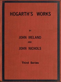 Hogarth's Works, with life and anecdotal descriptions of his pictures. Volume 3 (of 3)