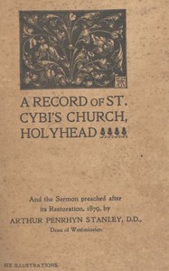 A Record of St. Cybi's Church, Holyhead: and the Sermon preached after its Restoration, 1879