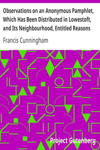 Observations on an Anonymous Pamphlet, Which Has Been Distributed in Lowestoft, and Its Neighbourhood, Entitled Reasons Why a Churchman May with Great Justice Refuse to Subscribe to the British and Foreign Bible Society