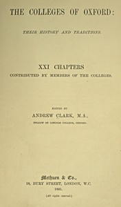 The Colleges of Oxford: Their History and Traditions: XXI Chapters Contributed by Members of the Colleges