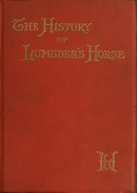 The History of Lumsden's Horse: A Complete Record of the Corps from Its Formation to Its Disbandment
