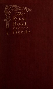 The Royal Road to Health; or, the Secret of Health Without Drugs