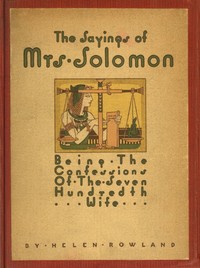 The Sayings of Mrs. Solomon: being the confessions of the seven hundredth wife as revealed to Helen Rowland