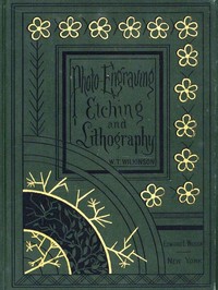 Photo-engraving, Photo-etching and Photo-lithography in Line and Half-tone: Also Collotype and Heliotype