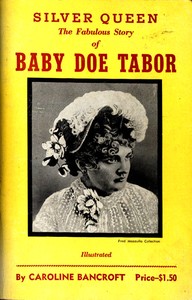 Silver Queen: The Fabulous Story of Baby Doe Tabor