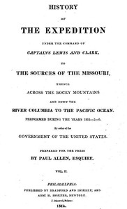 History of the Expedition Under the Command of Captains Lewis and Clark, Vol. 2.: To the Sources of the Missouri, Thence Across the Rocky Mountains and Down the River Columbia to the Pacific Ocean. Performed During the Years 1804-5-6.