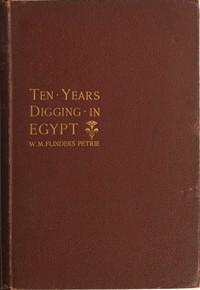 Ten years' digging in Egypt, 1881-1891