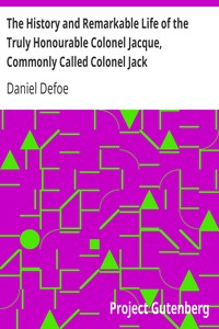 The History and Remarkable Life of the Truly Honourable Colonel Jacque, Commonly Called Colonel Jack