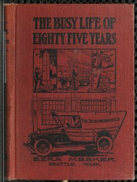 The Busy Life of Eighty-Five Years of Ezra Meeker: Ventures and adventures; sixty-three years of pioneer life in the old Oregon country; an account of the author's trip across the plains with an ox team; return trip, 1906-7; his cruise on Puget Sound, 1853; trip through the Natchess pass, 1854; over the Chilcoot pass; flat-boating on the Yukon, 1898. The Oregon trail.