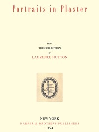 Portraits in Plaster, from the Collection of Laurence Hutton