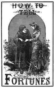 How to tell fortunes : $b containing Napoleon's Oraculum and the key to work it; also tells fortunes by cards, lucky and unlucky days, signs and omens.