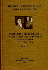 Diaries of Sir Moses and Lady Montefiore, Volume 2 (of 2): Comprising Their Life and Work as Recorded in Their Diaries, from 1812 to 1883