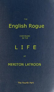 The English Rogue: Continued in the Life of Meriton Latroon, and Other Extravagants: The Fourth Part