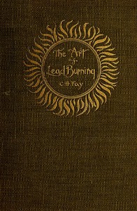 The Art of Lead Burning: A practical treatise explaining the apparatus and processes.