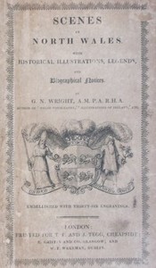 Scenes in North Wales: With Historical Illustrations, Legends, and Biographical Notices