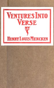 Ventures Into Verse: Being various ballads, ballades, rondeaux, triolets, songs, quatrains, odes and roundels, all rescued from the potters' field of old files and here given decent burial