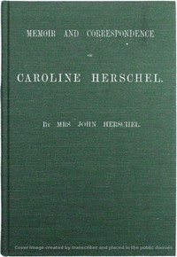 Memoir and Correspondence of Caroline Herschel