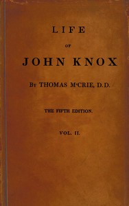 Life of John Knox, Fifth Edition, Vol. 2 of 2: Containing Illustrations of the History of the Reformation in Scotland