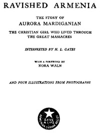 Ravished Armenia: The Story of Aurora Mardiganian, the Christian Girl Who Lived Through the Great Massacres
