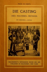 Die Casting: Dies—Machines—Methods