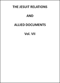 The Jesuit Relations and Allied Documents, Vol. 7: Quebec, Hurons, Cape Breton, 1634-1635