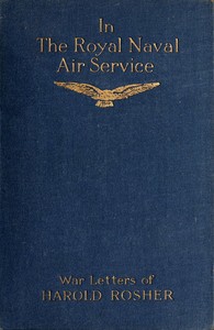 In the Royal Naval Air Service: Being the war letters of the late Harold Rosher to his family