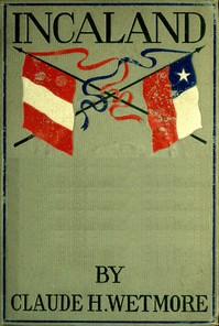 Incaland: A Story of Adventure in the Interior of Peru and the Closing Chapters of the War with Chile