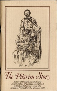 The Pilgrim Story: Being largely a compilation from the documents of Governor Bradford and Governor Winslow, severally and in collaboration; together with a list of Mayflower passengers.