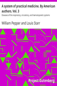 A system of practical medicine. By American authors. Vol. 3 : $b Diseases of the respiratory, circulatory, and hæmatopoietic systems