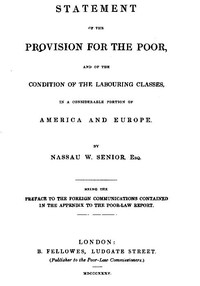 Statement of the Provision for the Poor, and of the Condition of the Labouring Classes in a Considerable Portion of America and Europe: Being the preface to the foreign communications contained in the appendix to the Poor-Law Report