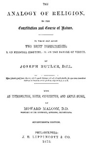 The Analogy of Religion to the Constitution and Course of Nature: To which are added two brief dissertations: I. On personal identity. II. On the nature of virtue.